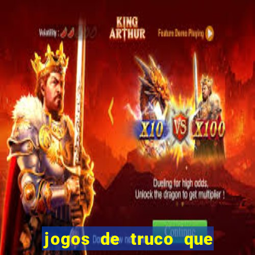 jogos de truco que ganha dinheiro